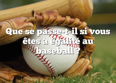 Que se passe-t-il si vous êtes à égalité au baseball ?